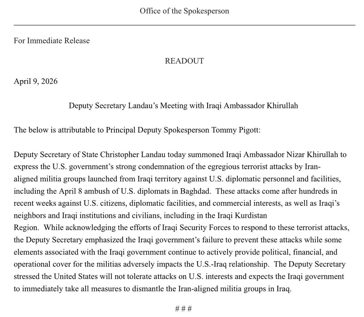 Iraqi Ambassador summoned by deputy Secretary of State, per readout, “to express the U.S. government’s strong condemnation of the egregious terrorist attacks by Iran-aligned militia groups launched from Iraqi territory against U.S. diplomatic personnel and facilities”